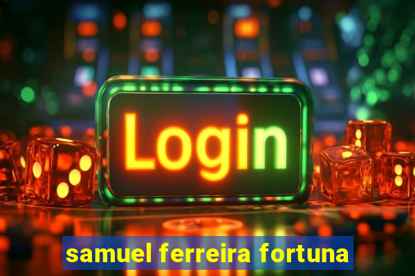 samuel ferreira fortuna